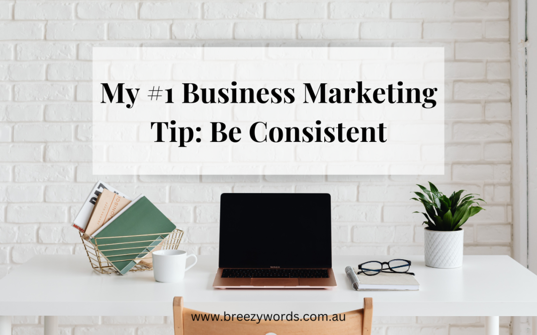 My #1 Business Marketing Tip: Be Consistent